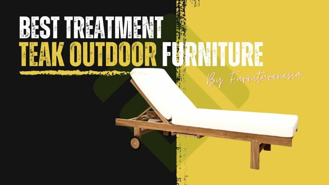Best Treatment For Teak Outdoor Furniture