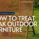 Essential Tips for Treating Teak Outdoor Furniture